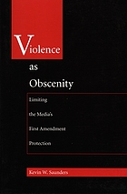 Violence as obscenity : limiting the media's First Amendment protection