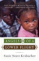 Angels of a lower flight : one woman's mission to save a country-- one child at a time