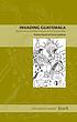 Invading Guatemala : Spanish, Nahua, and Maya accounts of the conquest wars