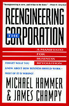 Reengineering the corporation : a manifesto for business revolution