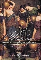 Wellsprings : a natural history of bottled spring waters