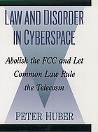 Law and disorder in cyberspace : abolish the FCC and let common law rule the telecosm