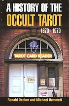 A history of the occult tarot : 1870 - 1970