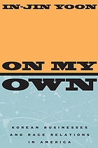 On my own : Korean businesses and race relations in America