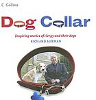 Dog collar : inspiring stories of clergy and their dogs