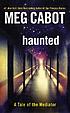 Haunted : a tale of the mediator 著者： Meg Cabot