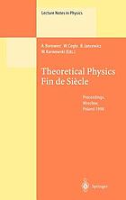 Theoretical physics, fin de siècle : proceedings of the XII Max Born Symposium held in Wrocław, Poland, 23-26 September 1998