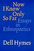 Now I know only so far : essays in ethnopoetics