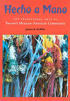 Hecho a mano : the traditional arts of Tucson's Mexican American community