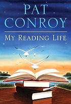 My Reading Life by Pat Conroy | FirstSearch: WorldCat Detailed Record