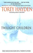 Twilight children : three voices no one heard until a therapist listened