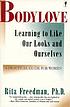 Bodylove : learning to like our looks--and ourselves by  Rita Jackaway Freedman 
