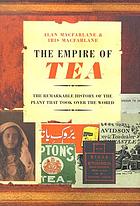 The empire of tea : the remarkable history of the plant that took over the world