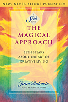 The magical approach : Seth speaks about the art of creative living