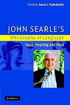 John Searle's philosophy of language : force, meaning, and mind
