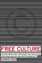 Free culture : the nature and future of creativity