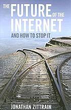 The future of the Internet : and how to stop it
