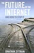 The future of the Internet : and how to stop it by  Jonathan Zittrain 