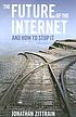 The future of the Internet : and how to stop it by  Jonathan Zittrain 