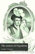The sisters of Napoleon, Elisa, Pauline, and Caroline Bonaparte after the testimony of their contemporaries,