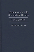 Homosexualities in the English theatre : from Lyly to Wilde