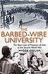The barbed-wire university : the real lives of... by  Midge Gillies 