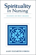 Spirituality in nursing : standing on holy ground