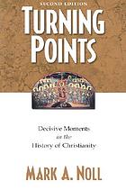 Turning points : decisive moments in the history of Christianity