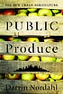Public produce : the new urban agriculture