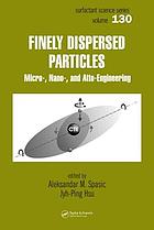 Finely dispersed particles : micro-, nano-, and atto-engineering