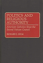 Politics and religious authority : American Catholics since the Second Vatican Council