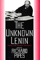 The unknown Lenin : from the secret archive