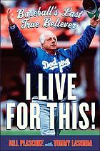 I live for this! : baseball's last true believer