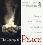 The courage for peace : creating harmony in ourselves and the world