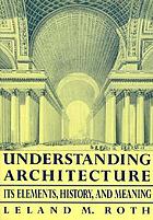 Understanding architecture : its elements, history, and meaning