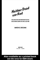 Neither dead nor red : civilian defense and American political development during the early Cold War