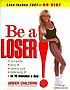 Be a loser! : lose inches fast--no diet door Greer Childers