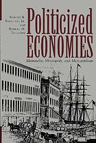 Politicized economies : monarchy, monopoly, and mercantilism