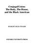 Conjugal union : the body, the house, and the Black American