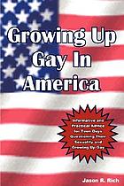 Growing up gay in America : informative and practical advice for teen guys questioning their sexuality and growing up gay