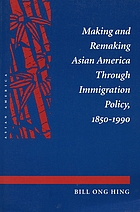 Making and remaking Asian America through immigration policy, 1850-1990