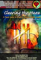 Clearing the haze : a teen's guide to smoking-related... by Joan Esherick