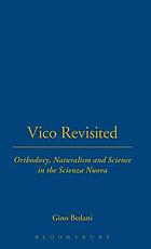 Vico revisited : orthodoxy, naturalism, and science in the Scienza nuova