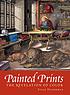 Painted prints : the revelation of color in Northern... 著者： Susan Dackerman