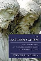 The Eastern schism : a study of the papacy and the Eastern Churches during the XIth and XIIth centuries