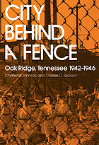 City behind a fence : Oak Ridge, Tennessee, 1942-1946