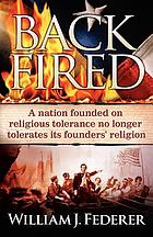 Backfired : a nation born for religious tolerance no longer tolerates religion