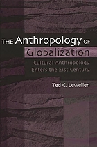 The anthropology of globalization : cultural anthropology enters the 21st century