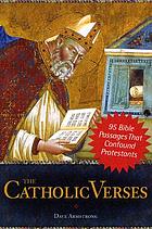 The Catholic verses : 95 Bible passages that confound Protestants