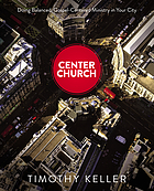 Center church : doing balanced, Gospel-centered ministry in your city